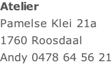 Atelier Pamelse Klei 21a 1760 Roosdaal Andy 0478 64 56 21